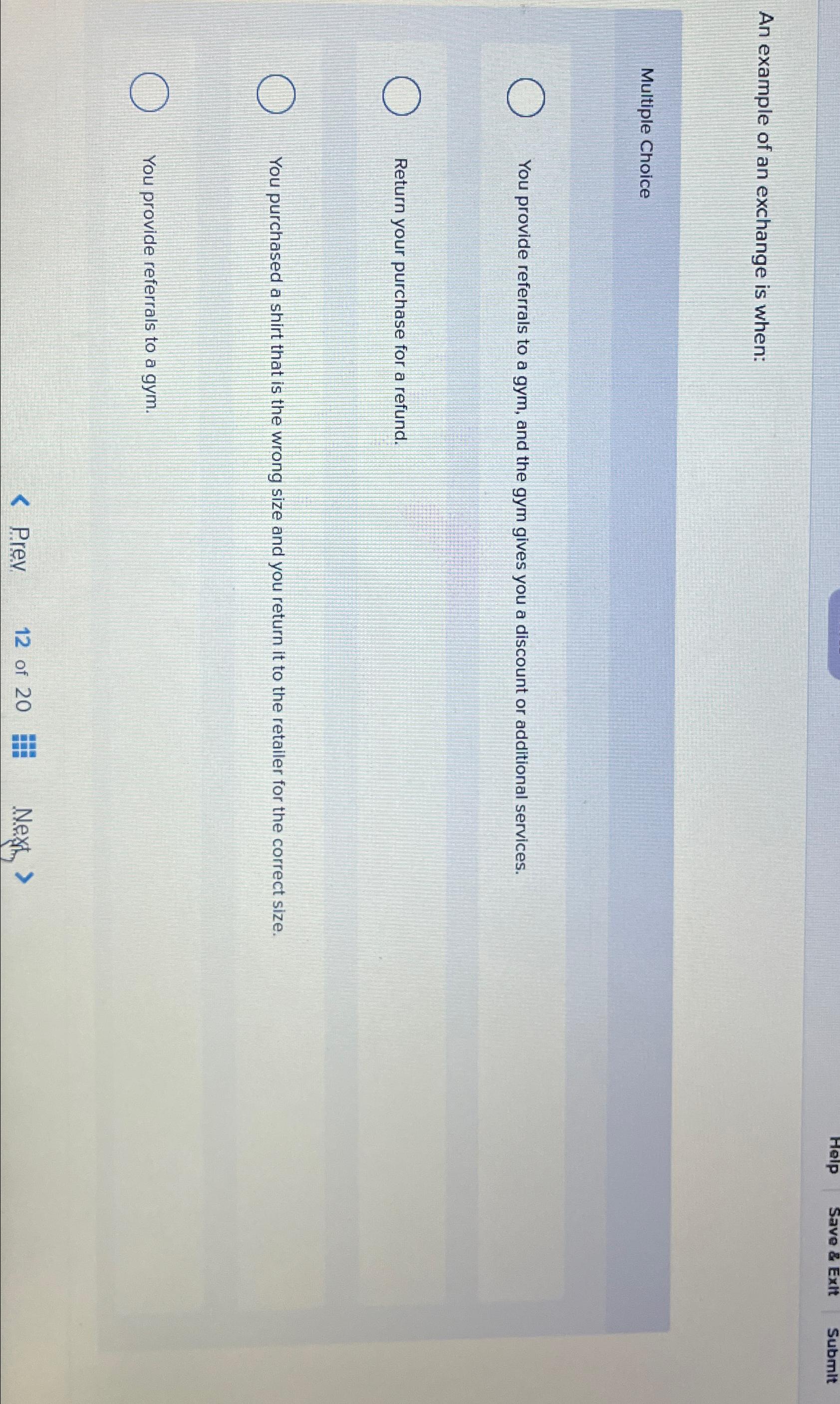  An example of an exchange is when: Multiple Choice You provide