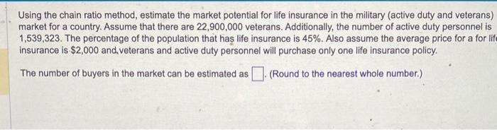  Using the chain ratio method, estimate the market potential for life