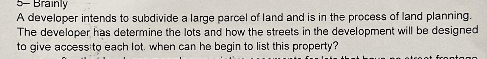  S-Brainly A developer intends to subdivide a large parcel of land