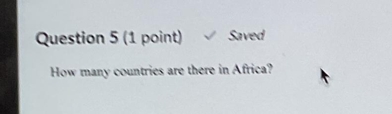  Question 5(1 point) Sived How many countries are there in Africa?