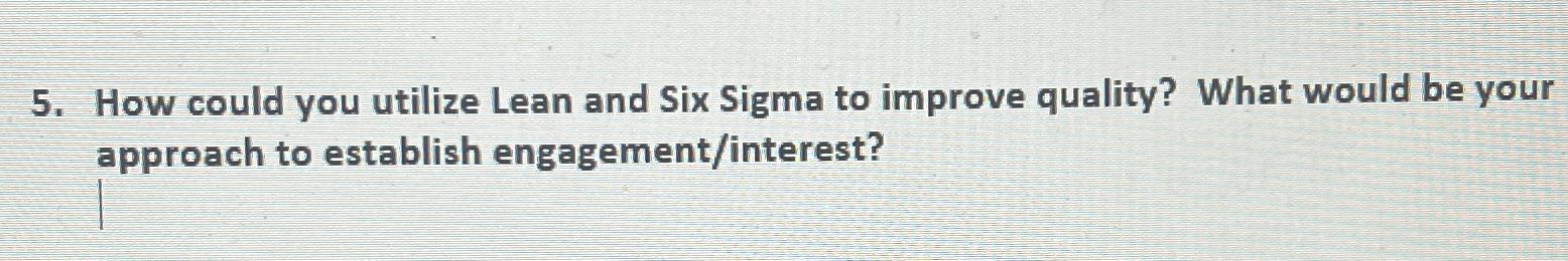  How could you utilize Lean and Six Sigma to improve quality?