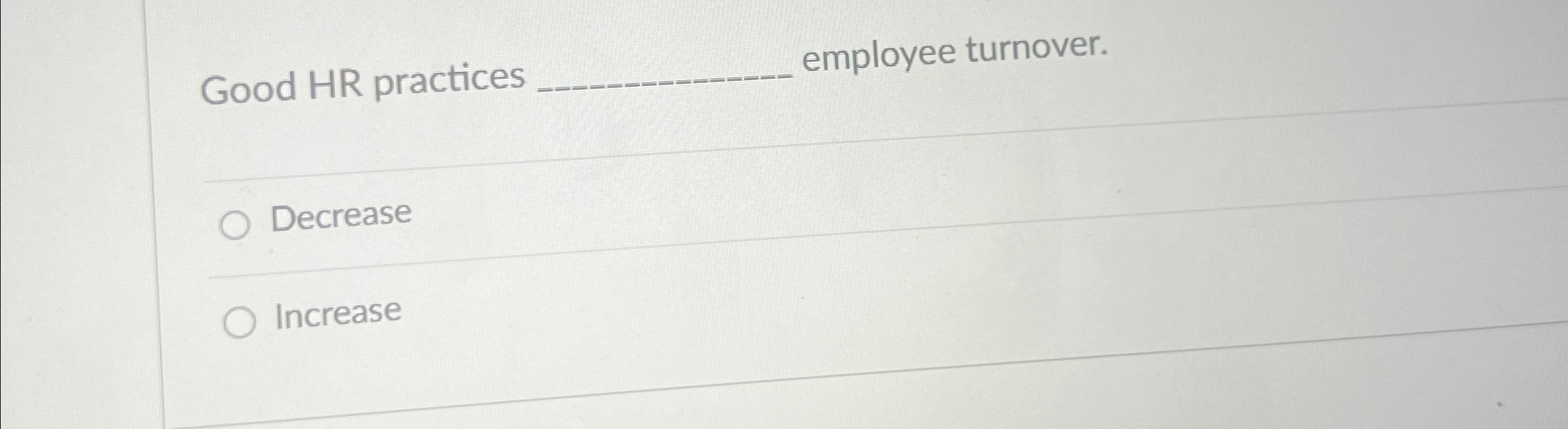  Good HR practices q, employee turnover. Decrease Increase 