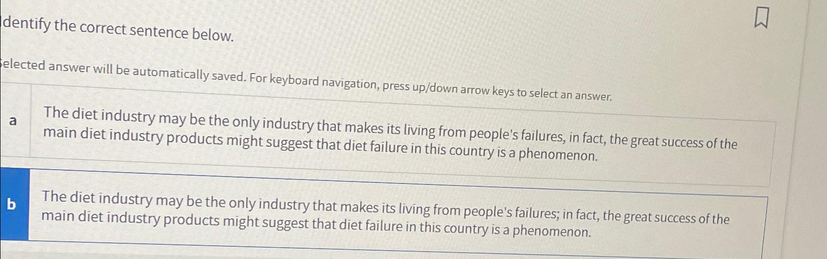  dentify the correct sentence below. elected answer will be automatically saved.