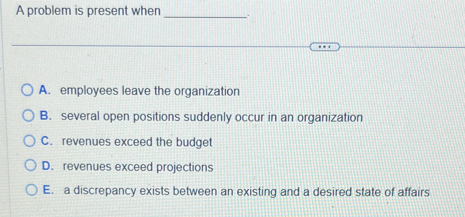 A problem is present when A. employees leave the organization B.