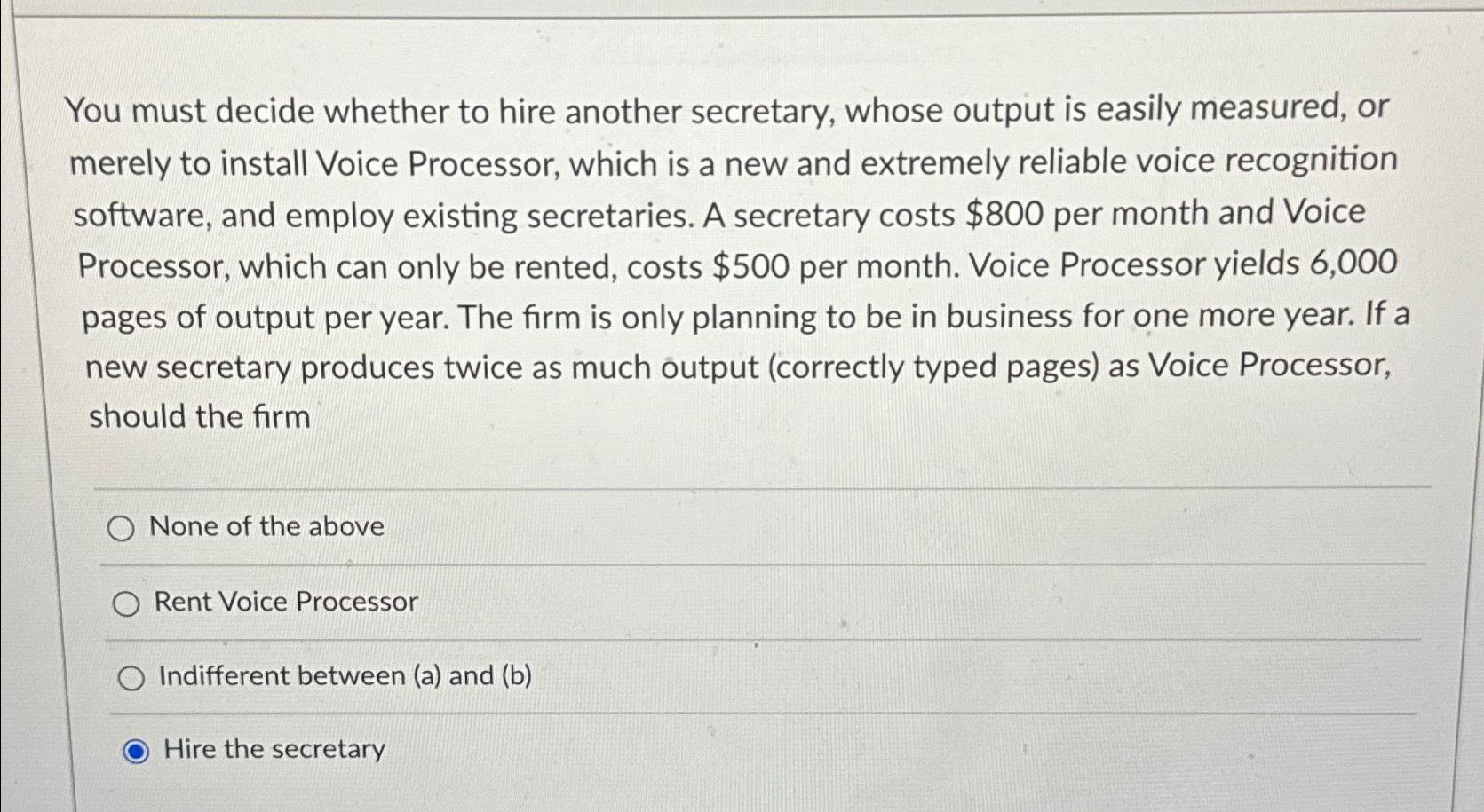 You must decide whether to hire another secretary, whose output is