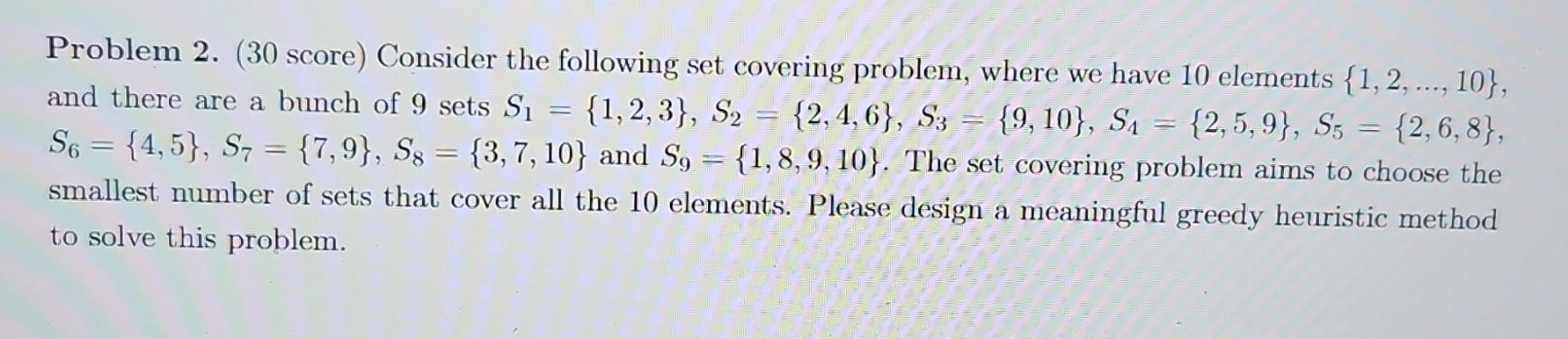  Problem 2. (30 score) Consider the following set covering problem, where