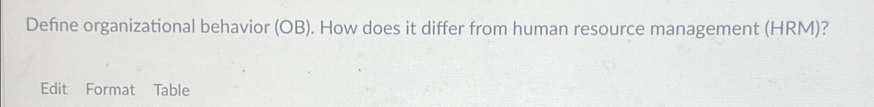 Define organizational behavior (OB). How does it differ from human resource