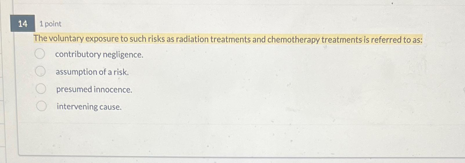  141 point The voluntary exposure to such risks as radiation treatments