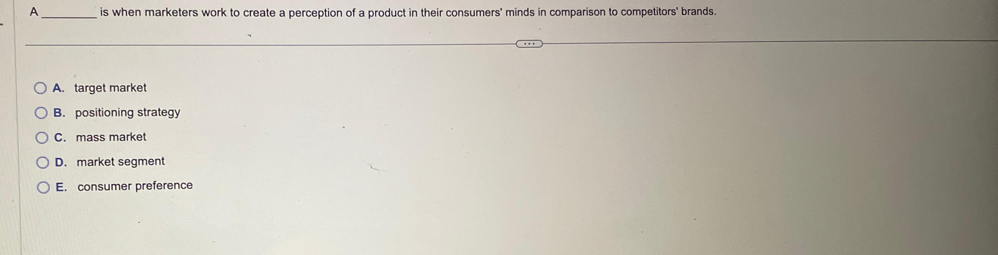  A is when marketers work to create a perception of a