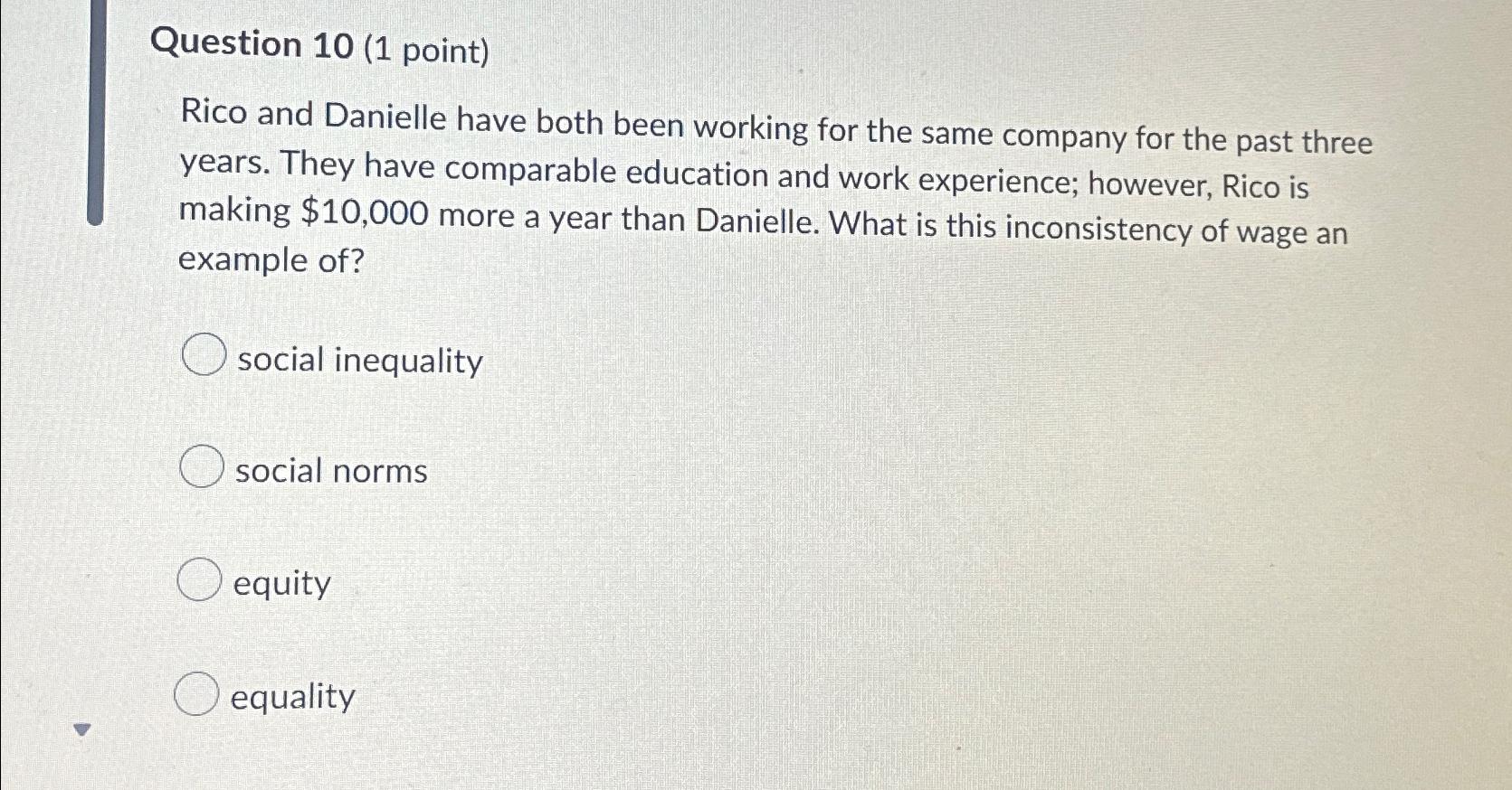  Question 10(1 point) Rico and Danielle have both been working for