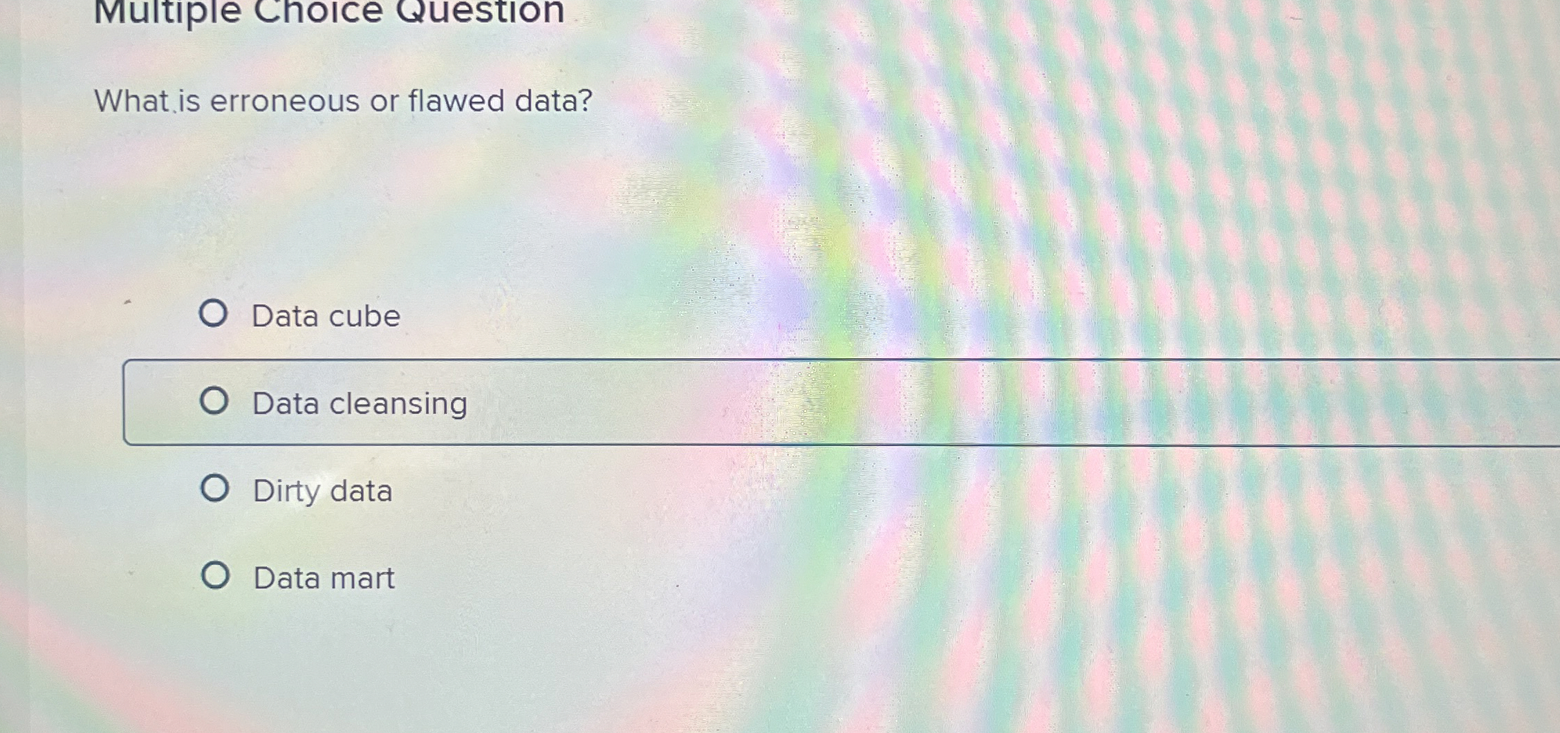  Multiple Choice Question What is erroneous or flawed data? Data cube