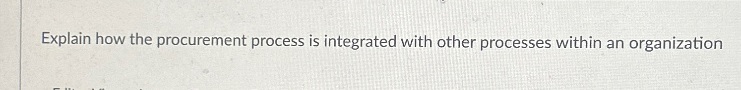  Explain how the procurement process is integrated with other processes within