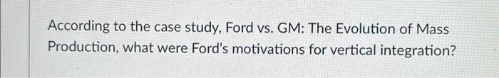  According to the case study, Ford vs. GM: The Evolution of