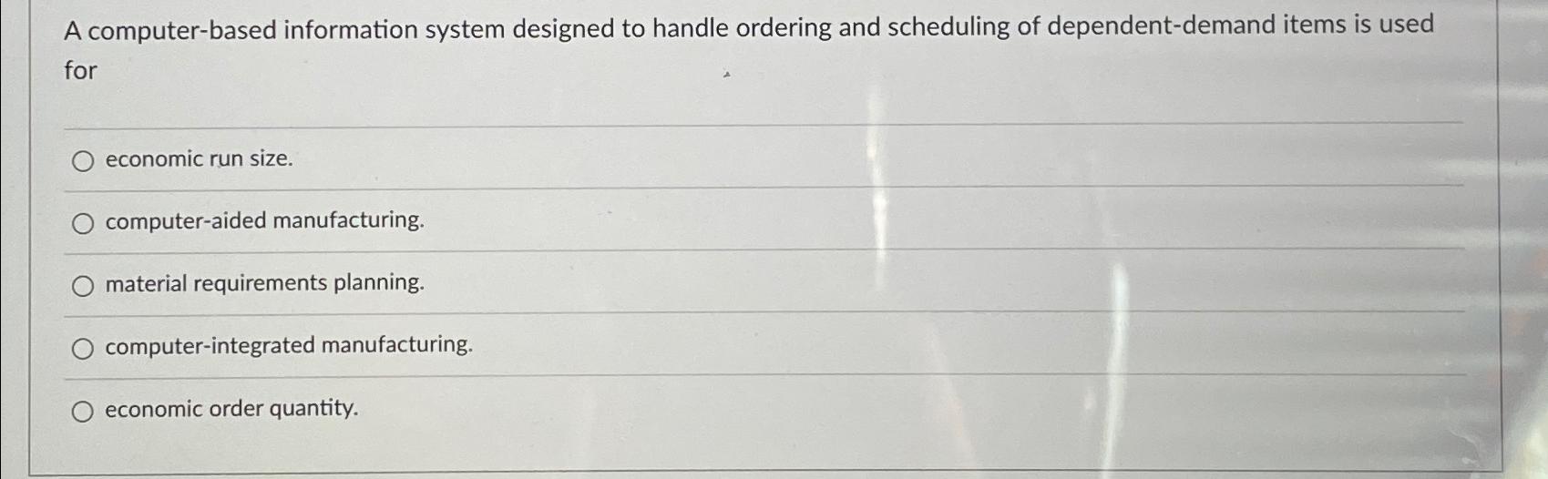  A computer-based information system designed to handle ordering and scheduling of