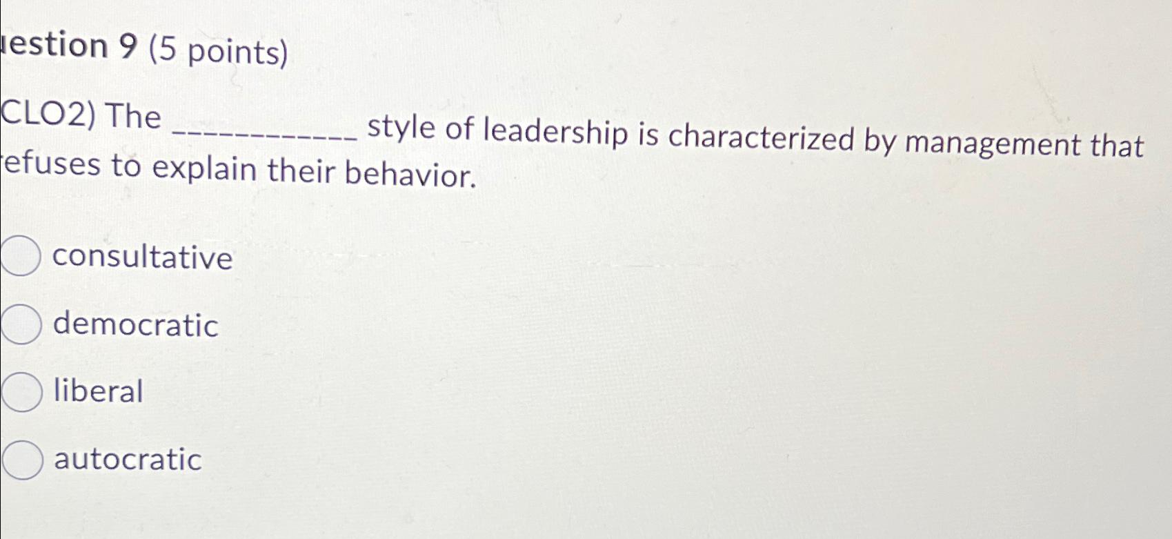  lestion 9(5 points) CLO2) The style of leadership is characterized by