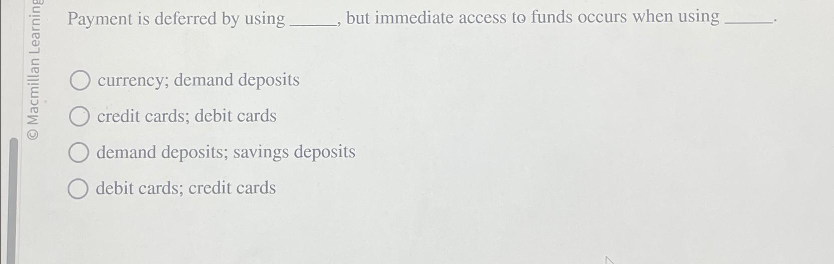  EE Payment is deferred by using but immediate access to funds