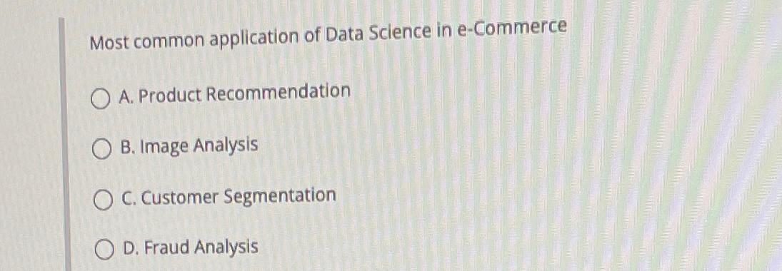  Most common application of Data Science in e-Commerce A. Product Recommendation