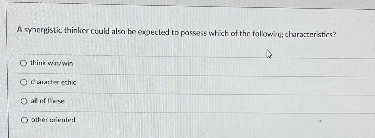  A synergistic thinker could also be expected to possess which of