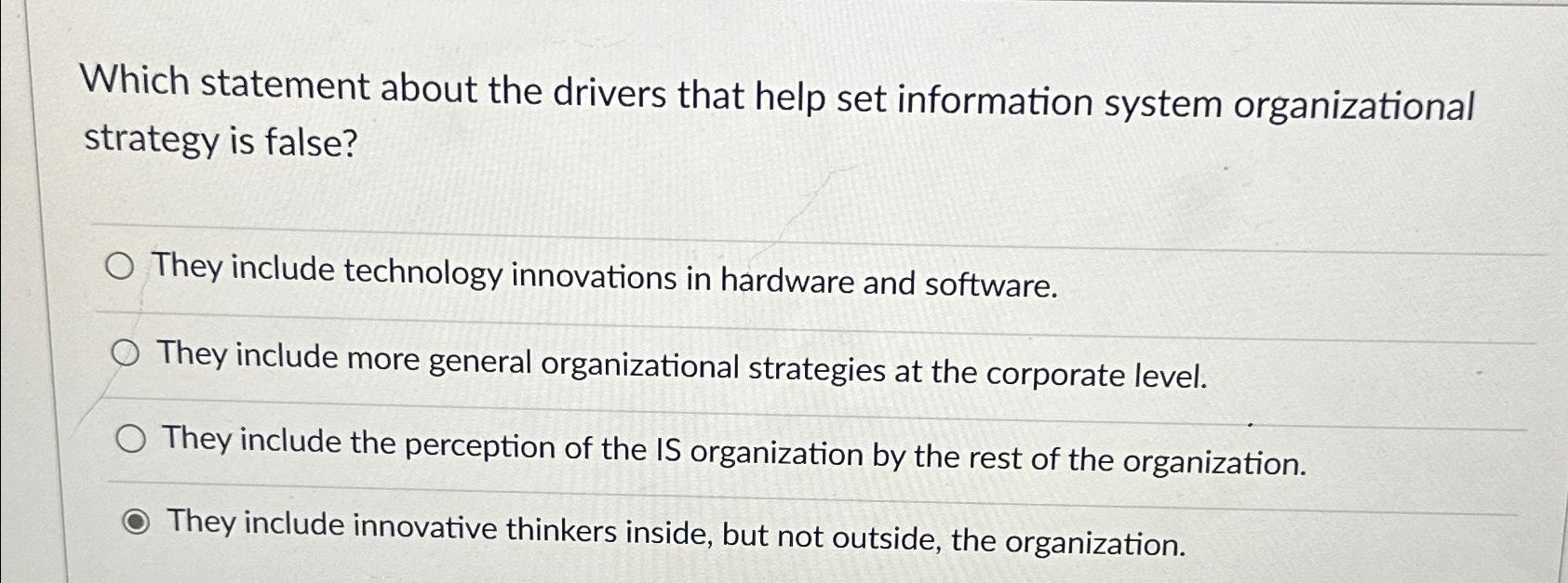  Which statement about the drivers that help set information system organizational
