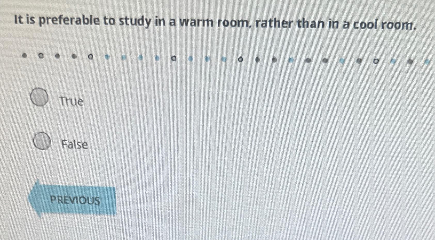  It is preferable to study in a warm room, rather than
