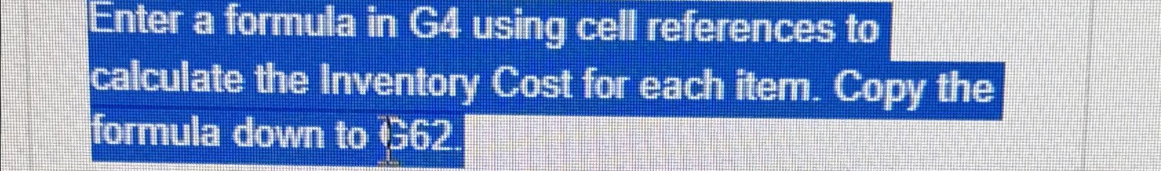  Enter a formula in G4 using cell references to calculate the