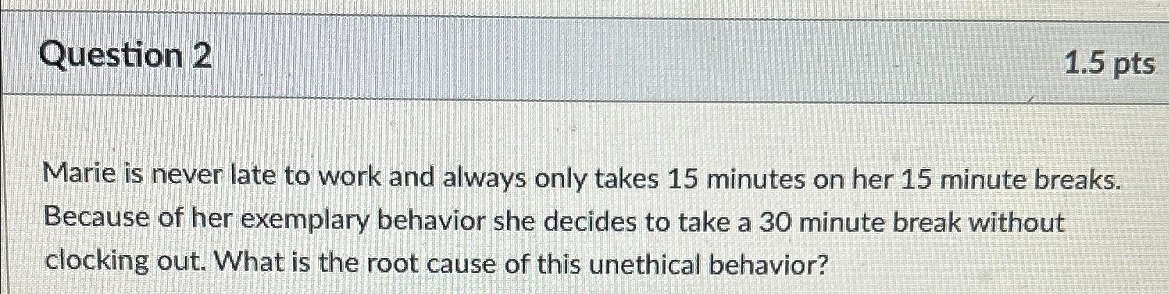  Question 2 1.5pts Marie is never late to work and always