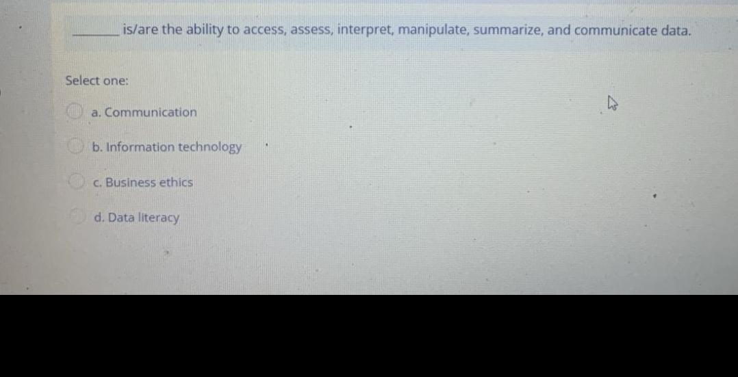  is/are the ability to access, assess, interpret, manipulate, summarize, and communicate