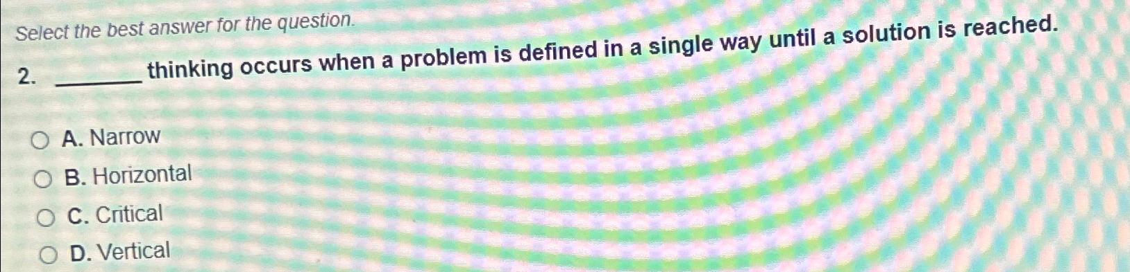  Select the best answer for the question 2. thinking occurs when
