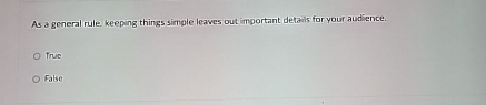  As a general rule, keeping things simple leaves out important details