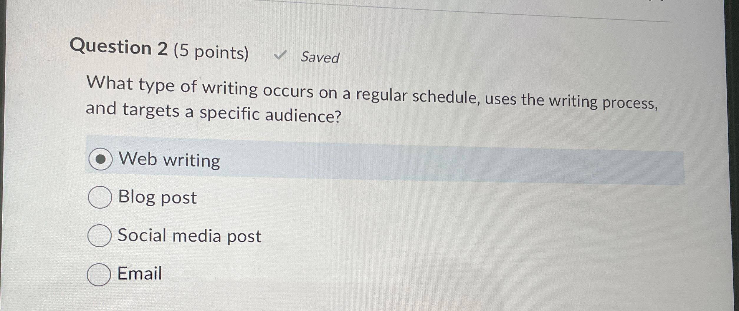  Question 2(5 points) Saved What type of writing occurs on a