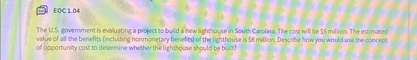  EOC 1.04 The U.S. government is evaluating a project to build
