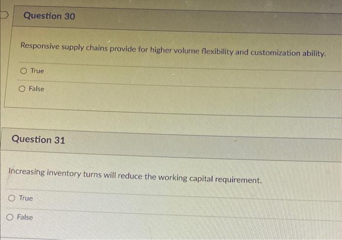  Question 30 Responsive supply chains provide for higher volume flexibility and