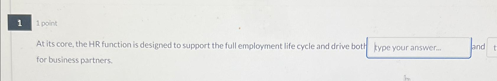  1 1 point At its core, the HR function is designed