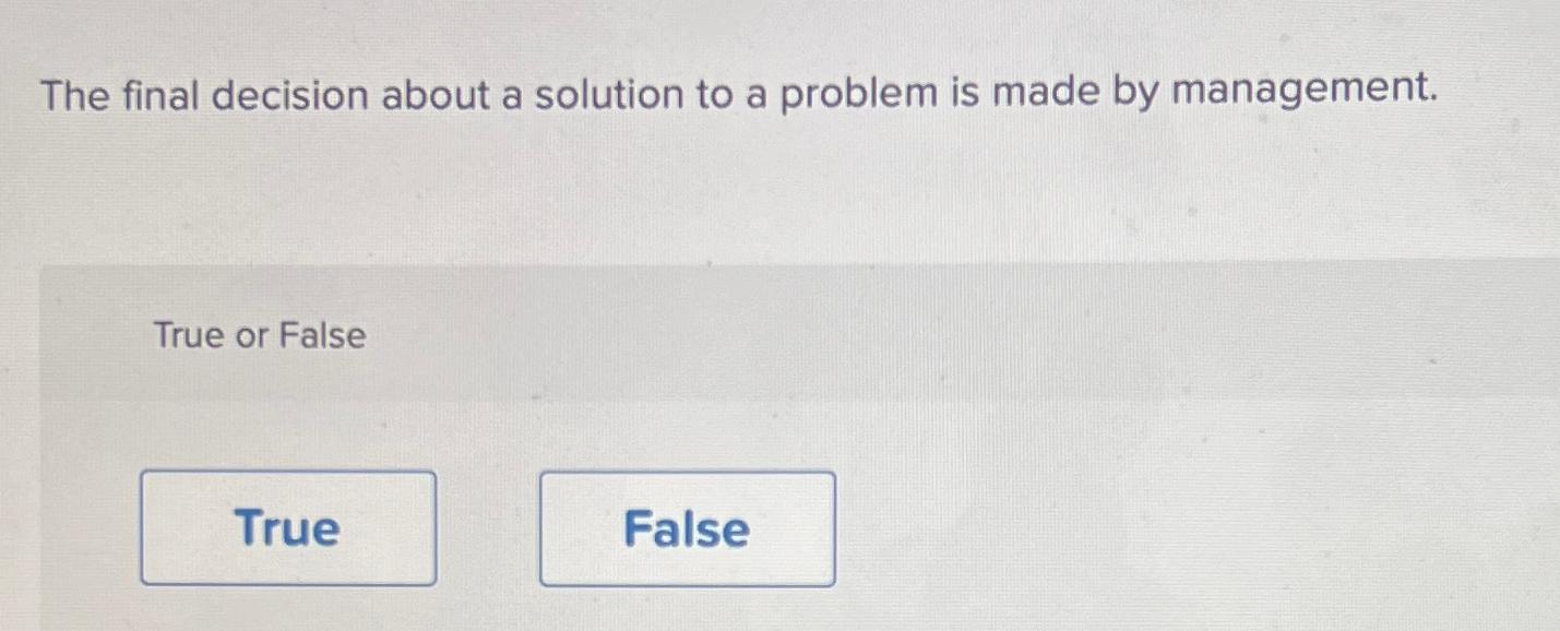  The final decision about a solution to a problem is made
