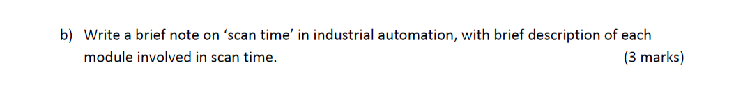  b) Write a brief note on 'scan time' in industrial automation,