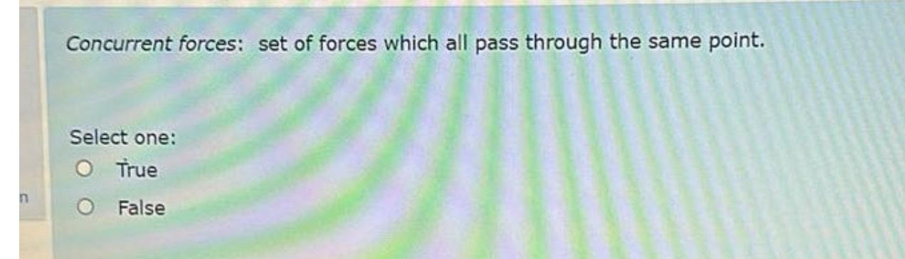  Concurrent forces: set of forces which all pass through the same