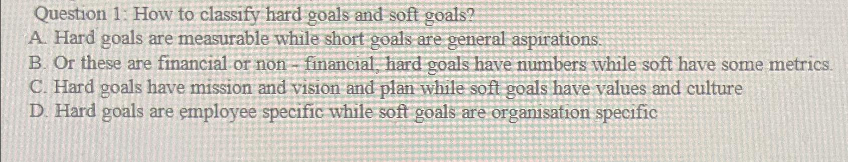  Question 1: How to classify hard goals and soft goals? A.
