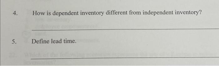  4. 5. How is dependent inventory different from independent inventory? Define