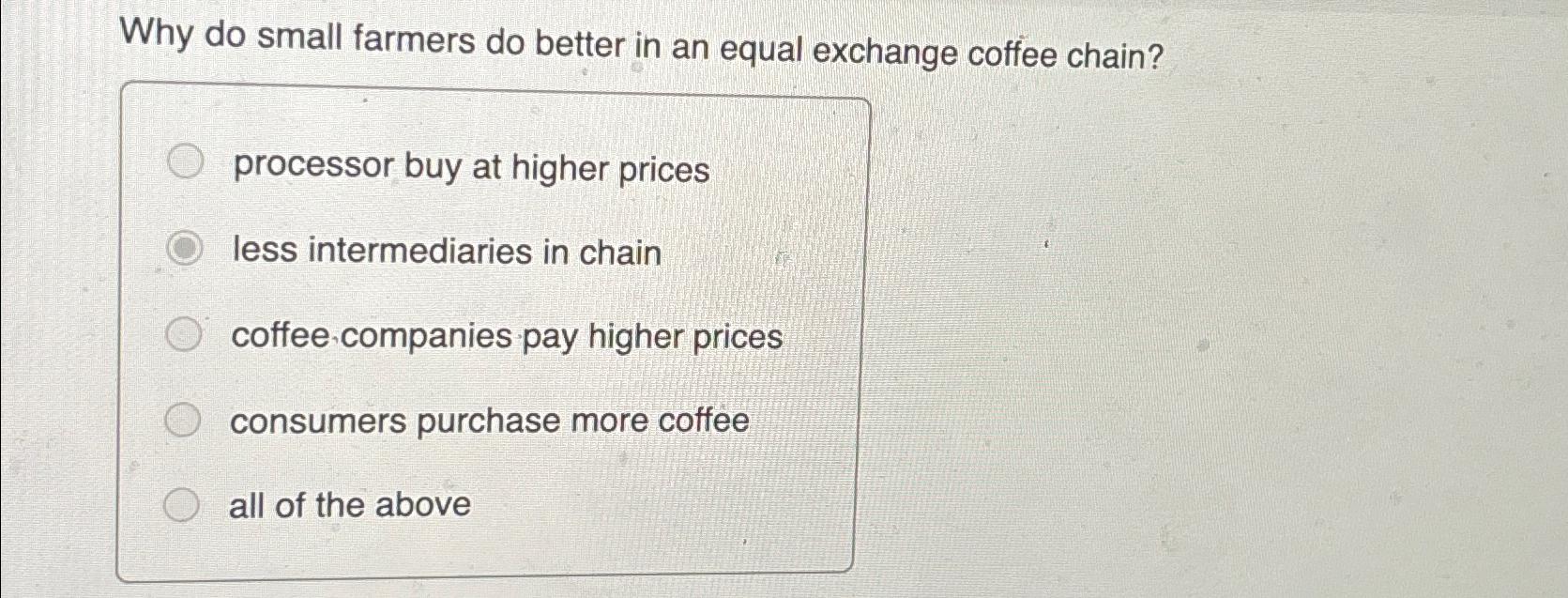  Why do small farmers do better in an equal exchange coffee