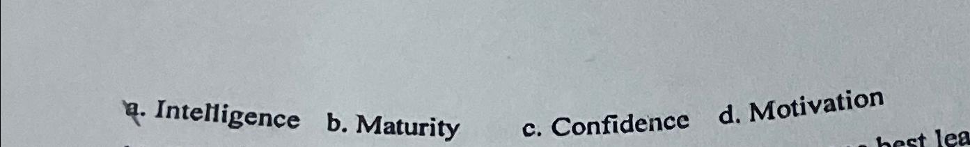  q. Intelligence b. Maturity c. Confidence d. Motivation In the Hersey-Blanchard
