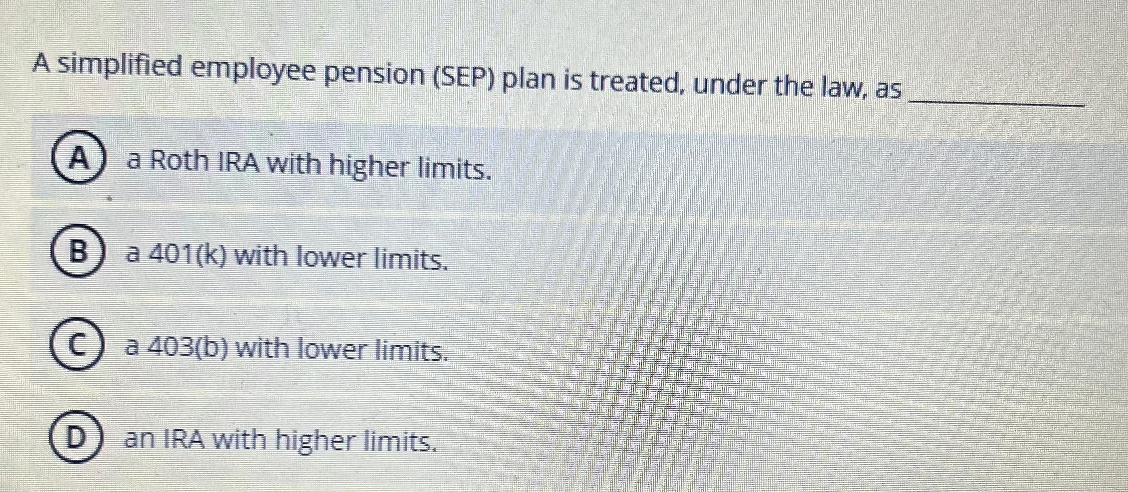  A simplified employee pension (SEP) plan is treated, under the law,