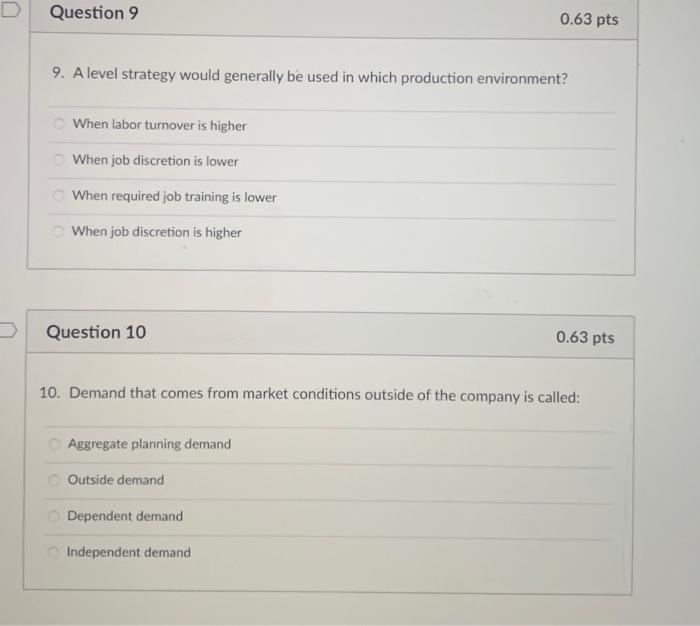  Question 9 0.63 pts 9. A level strategy would generally be