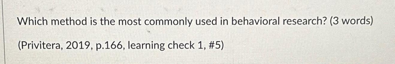  Which method is the most commonly used in behavioral research? (3