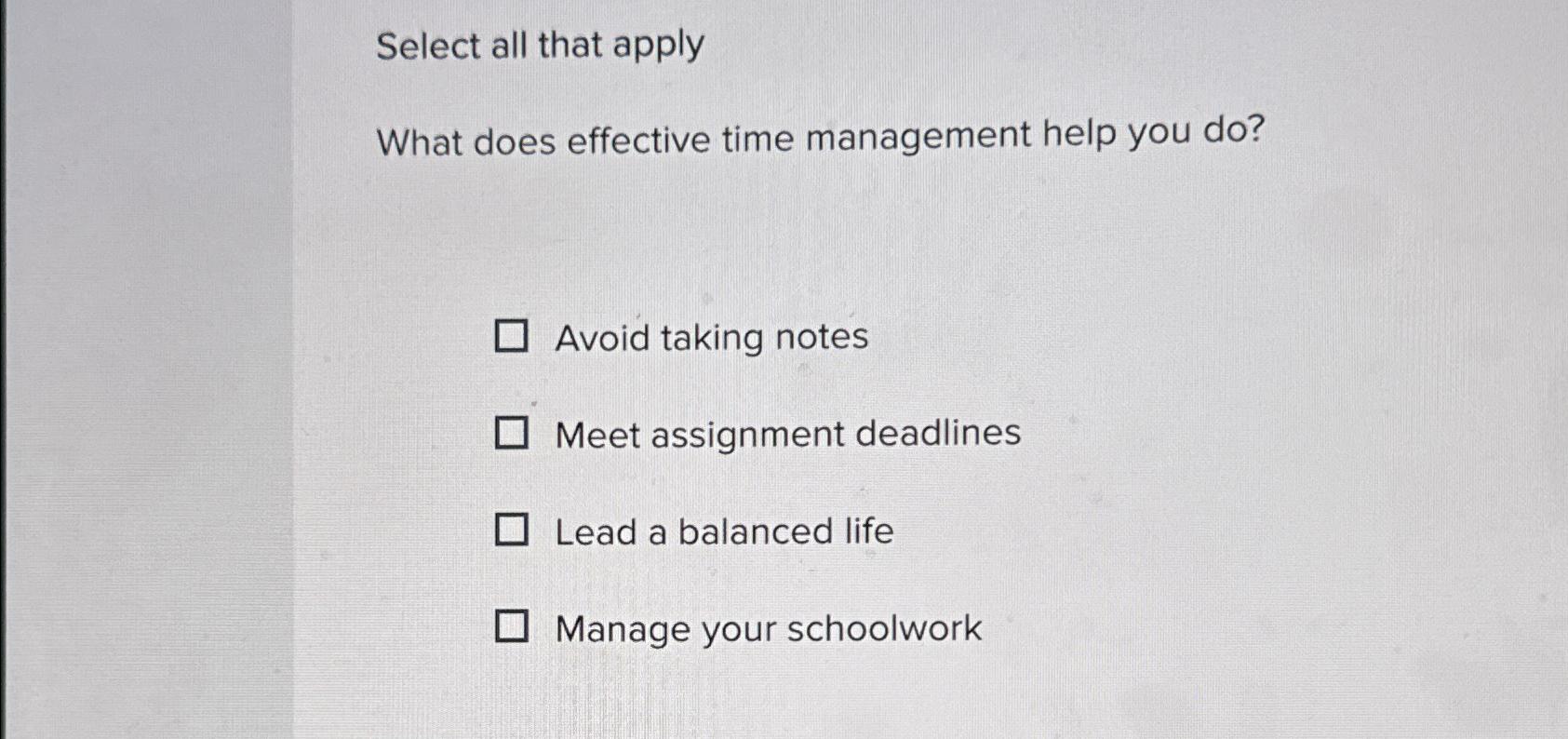  Select all that apply What does effective time management help you