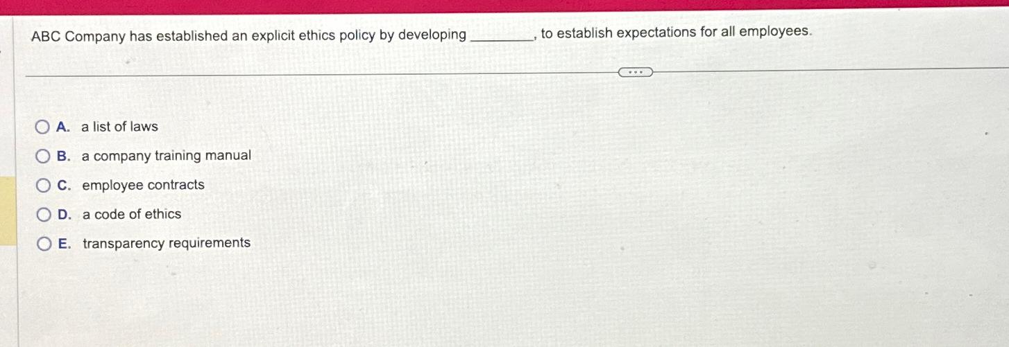  ABC Company has established an explicit ethics policy by developing to