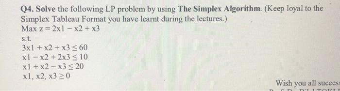  Q4. Solve the following LP problem by using The Simplex Algorithm.