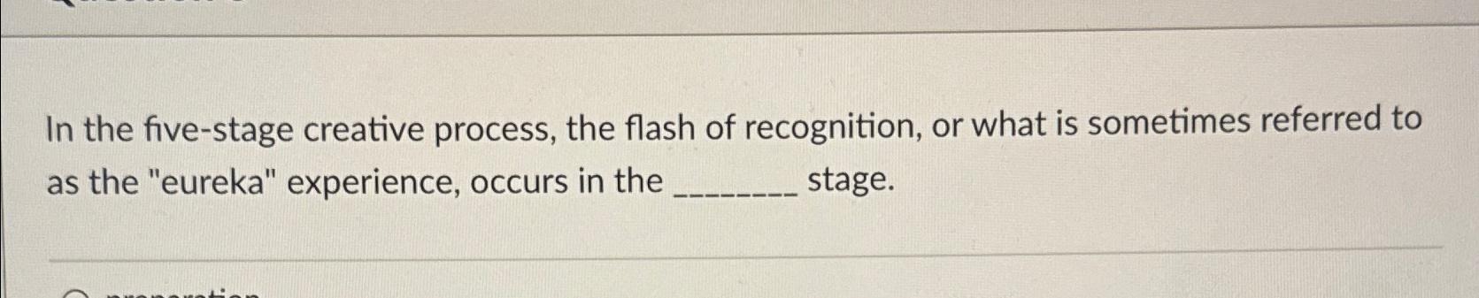  In the five-stage creative process, the flash of recognition, or what