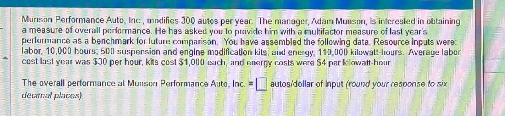  Munson Performance Auto, Inc., modifies 300 autos per year. The manager,