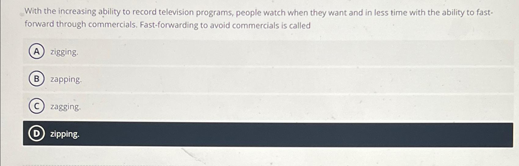  With the increasing ability to record television programs, people watch when