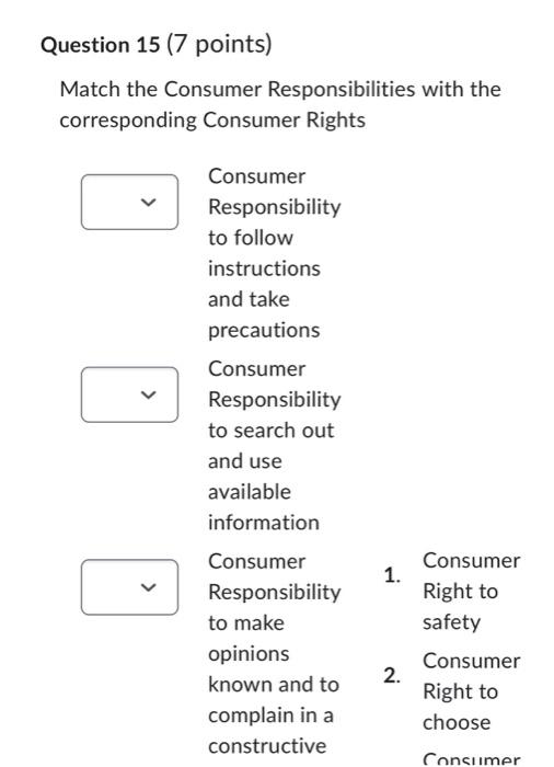  Match the Consumer Responsibilities with the corresponding Consumer Rights Consumer Responsibility